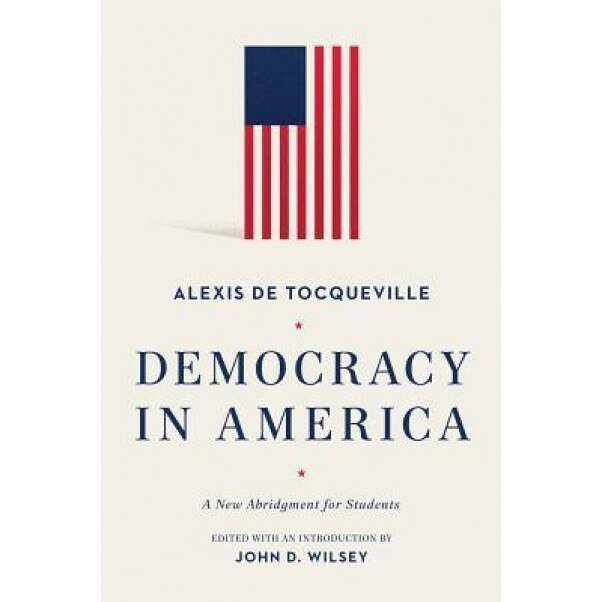 Democracy in America: A New Abridgment for Students, Alexis Tocqueville (Author)