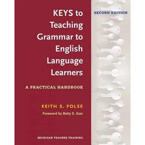 Keys to Teaching Grammar to English Language Learners, Second Ed.: A Practical Handbook, Keith S. Folse (Author)