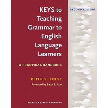 Keys to Teaching Grammar to English Language Learners, Second Ed.: A Practical Handbook, Keith S. Folse (Author) Keys to Teaching Grammar to English Language Learners, Second Ed.: A Practical Handbook, Keith S. Folse (Author)