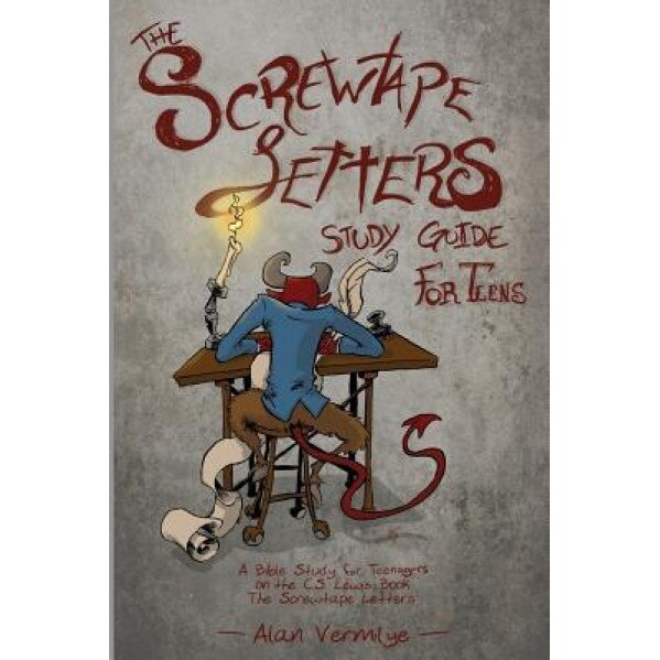 The Screwtape Letters Study Guide for Teens: A Bible Study for Teenagers on the C.S. Lewis Book the Screwtape Letters, Alan Vermilye (Author)