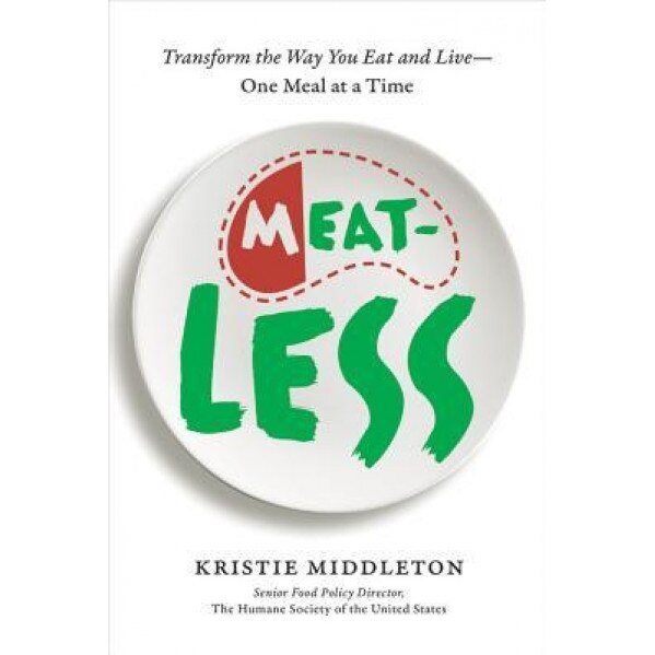 Meatless: Transform the Way You Eat and Live--One Meal at a Time, Kristie Middleton (Author)