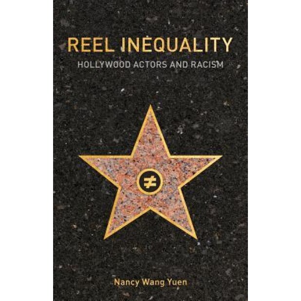Reel Inequality: Hollywood Actors and Racism, Nancy Wang Yuen (Author)