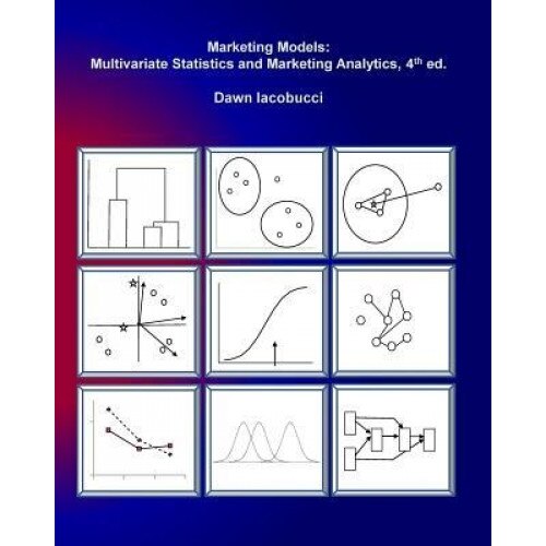Marketing Models: Multivariate Statistics and Marketing Analytics, 4e - Dr Dawn Iacobucci (Author)
