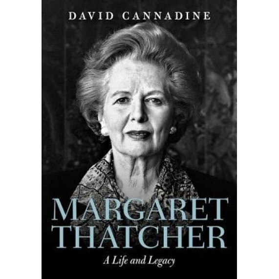 Margaret Thatcher: A Life and Legacy, David Cannadine (Author)