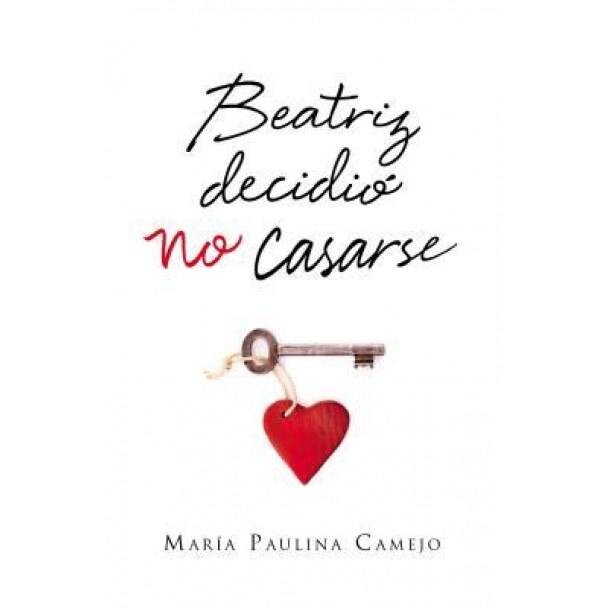 Beatriz Decidio No Casarse, Maria Paulina Camejo (Author)