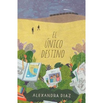 El Unico Destino (the Only Road), Alexandra Diaz (Author) El Unico Destino (the Only Road), Alexandra Diaz (Author)