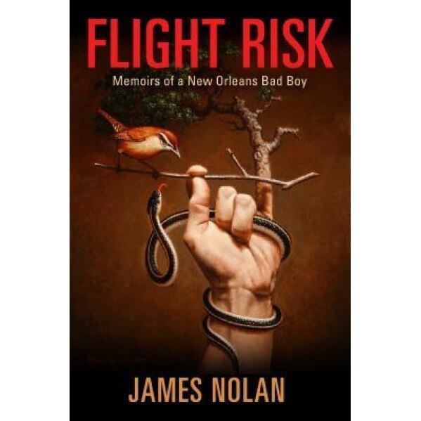 Flight Risk: Memoirs of a New Orleans Bad Boy, James Nolan (Author)