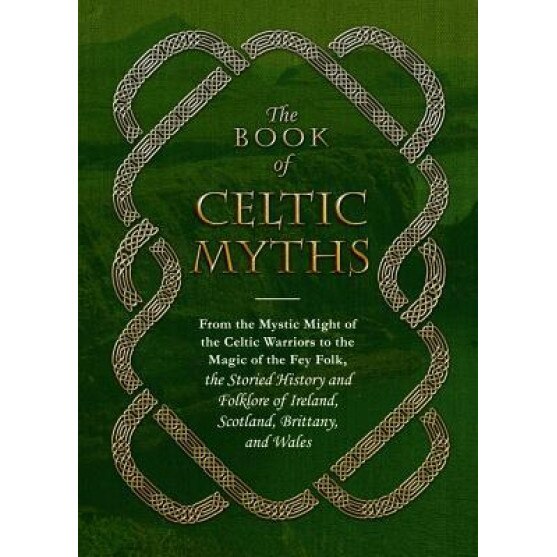 The Book of Celtic Myths: From the Mystic Might of the Celtic Warriors to the Magic of the Fey Folk, the Storied History and Folklore of Ireland, Adams Media (Author)