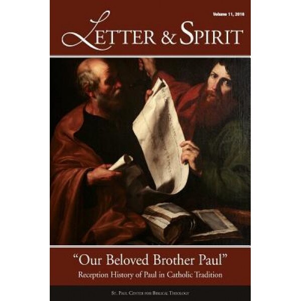 Letter & Spirit, Vol. 11: Our Beloved Brother Paul -- Reception History of Paul in Catholic Tradition, Scott Hahn (Editor)