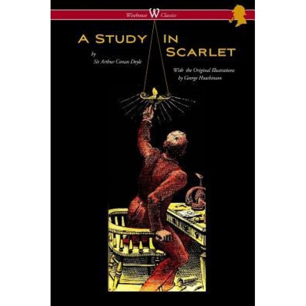 A Study in Scarlet (Wisehouse Classics Edition - With Original Illustrations by George Hutchinson), Arthur Conan Doyle (Author)