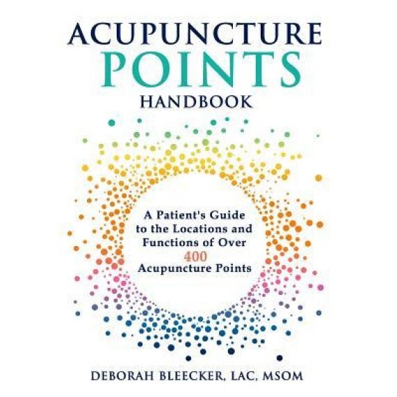 Acupuncture Points Handbook: A Patient's Guide to the Locations and Functions of Over 400 Acupuncture Points - Deborah Bleecker (Author)