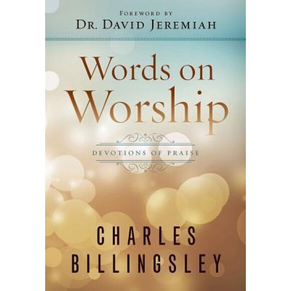 Words on Worship: Devotions of Praise, Charles Billingsley (Author)