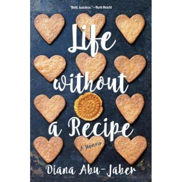 Life Without a Recipe: A Memoir, Diana Abu-Jaber (Author)