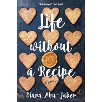 Life Without a Recipe: A Memoir, Diana Abu-Jaber (Author) Life Without a Recipe: A Memoir, Diana Abu-Jaber (Author)