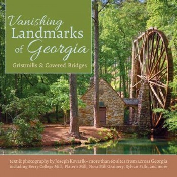 Vanishing Landmarks of Georgia: Gristmills & Covered Bridges, Joseph Kovarik (Author) Vanishing Landmarks of Georgia: Gristmills & Covered Bridges, Joseph Kovarik (Author)