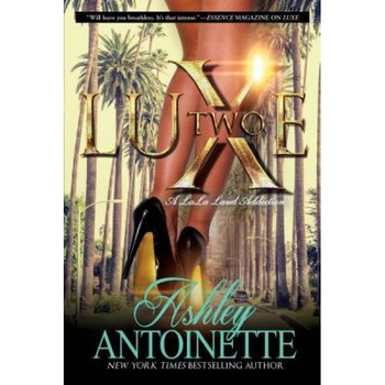 Luxe 2: A Lala Land Addiction, Ashley Antoinette (Author) Luxe 2: A Lala Land Addiction, Ashley Antoinette (Author)