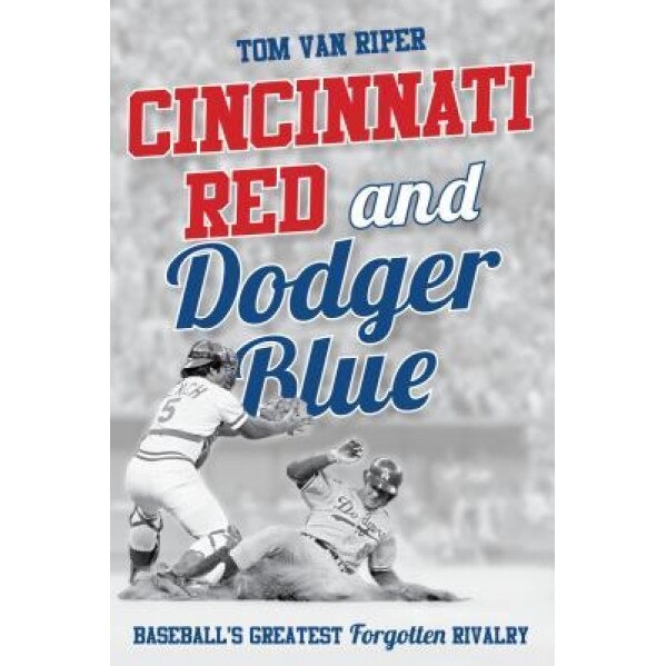 Cincinnati Red and Dodger Blue: Baseball's Greatest Forgotten Rivalry, Tom Van Riper (Author)