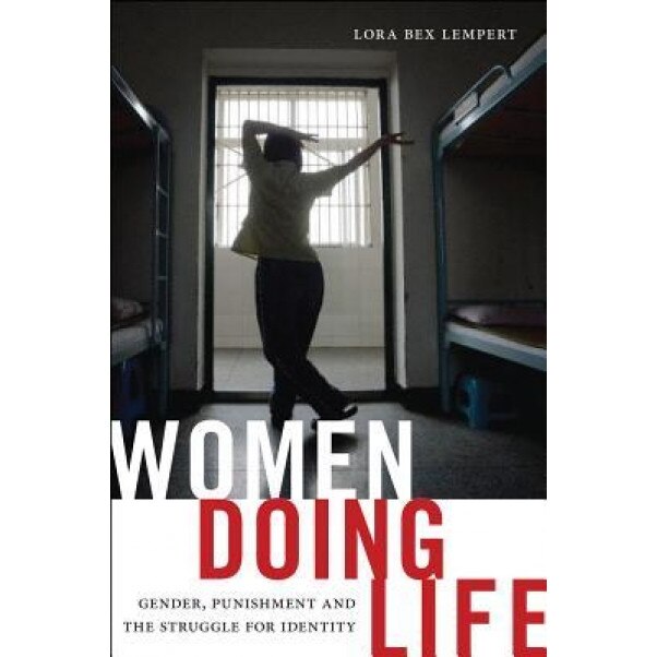 Women Doing Life: Gender, Punishment and the Struggle for Identity, Lora Bex Lempert (Author)