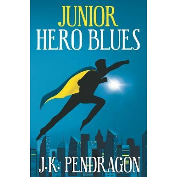Junior Hero Blues, J. K. Pendragon (Author)