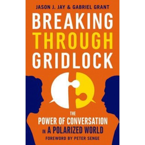 Breaking Through Gridlock: The Power of Conversation in a Polarized World - Jason Jay (Author)