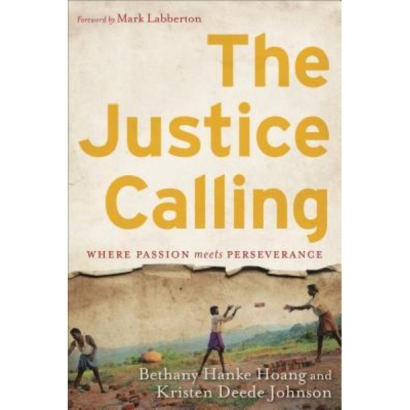 The Justice Calling: Where Passion Meets Perseverance, Bethany Hanke Hoang (Author)