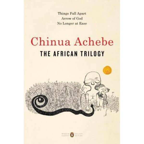 The African Trilogy: Things Fall Apart; Arrow of God; No Longer at Ease, Chinua Achebe (Author)