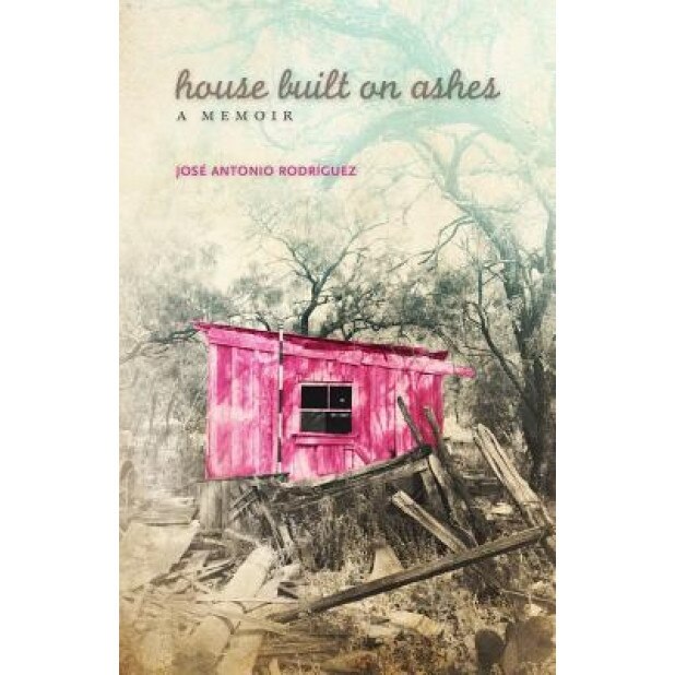 House Built on Ashes: A Memoir, Jose Antonio Rodriguez (Author)