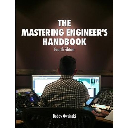 The Mastering Engineer's Handbook 4th Edition, Bobby Owsinski (Author)