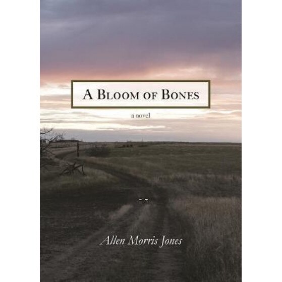A Bloom of Bones, Allen Morris Jones (Author)