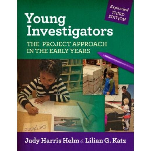 Young Investigators: The Project Approach in the Early Years, Judy Harris Helm (Author)
