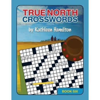 True North Crosswords, Book 6, Kathleen Hamilton (Author) True North Crosswords, Book 6, Kathleen Hamilton (Author)