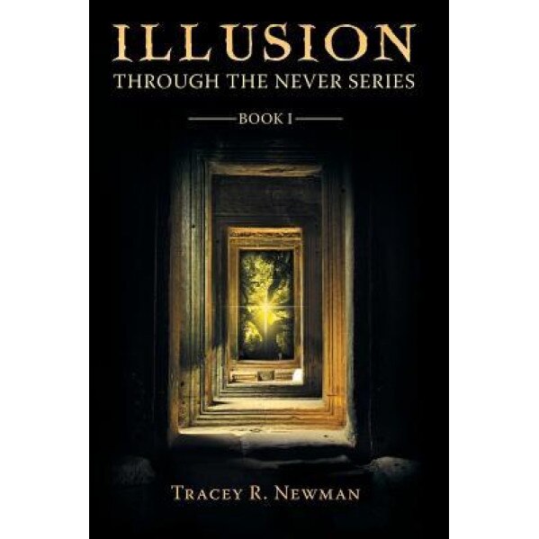 Illusion: Through the Never Series Book I, Tracey R. Newman (Author)