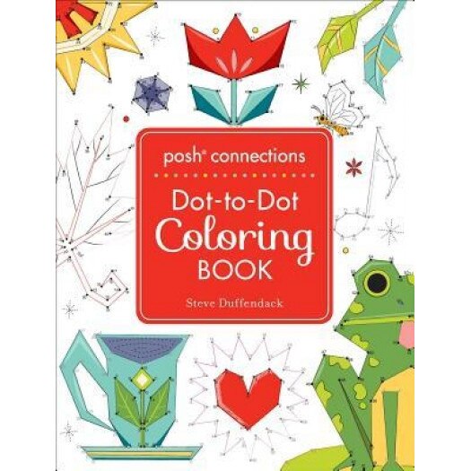 Posh Connections a Dot-To-Dot Coloring Book for Adults, Steve Duffendack (Author)