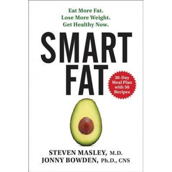 Smart Fat: Eat More Fat. Lose More Weight. Get Healthy Now., Jonny Bowden (Author) Smart Fat: Eat More Fat. Lose More Weight. Get Healthy Now., Jonny Bowden (Author)