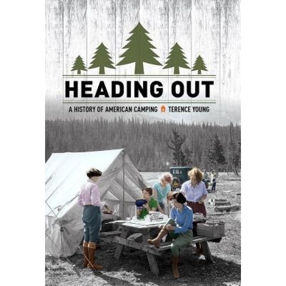 Heading Out: A History of American Camping, Terence Young (Author)