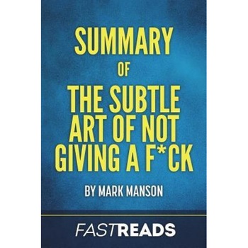 Summary of the Subtle Art of Not Giving A F*Ck: By Mark Manson - Includes Key Takeaways & Analysis, Fastreads (Author) Summary of the Subtle Art of Not Giving A F*Ck: By Mark Manson - Includes Key Takeaways & Analysis, Fastreads (Author)