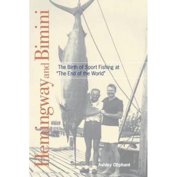 Hemingway and Bimini: The Birth of Sport Fishing at  Hemingway and Bimini: The Birth of Sport Fishing at