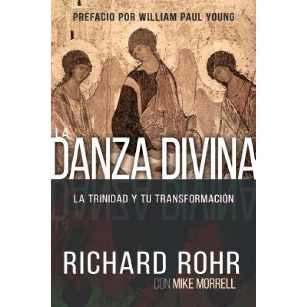 La Danza Divina: La Trinidad y Tu Transformacion, Richard Rohr (Author)