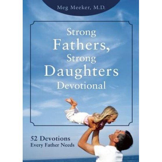 Strong Fathers, Strong Daughters Devotional, Meg Meeker (Author)