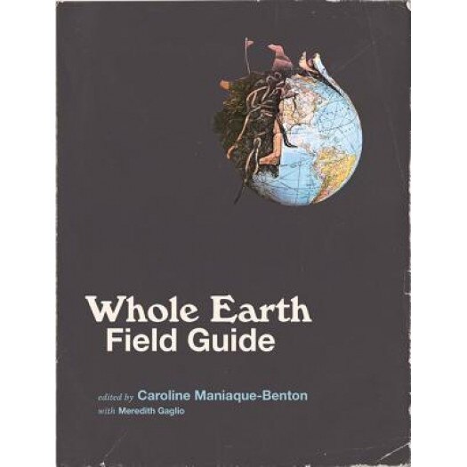Whole Earth Field Guide, Caroline Maniaque-Benton (Editor)