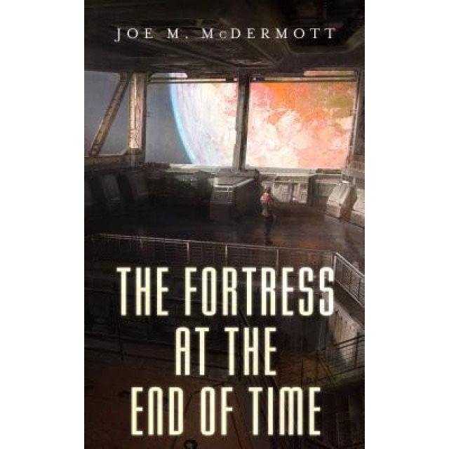 The Fortress at the End of Time, Joe M. McDermott (Author)