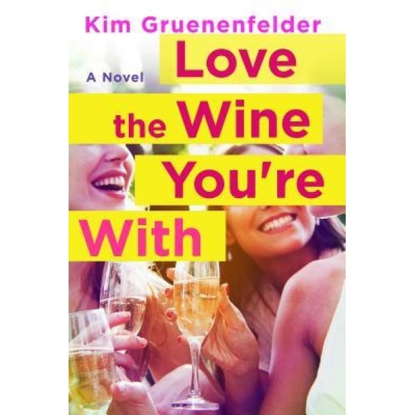 Love the Wine You're with, Kim Gruenenfelder (Author)