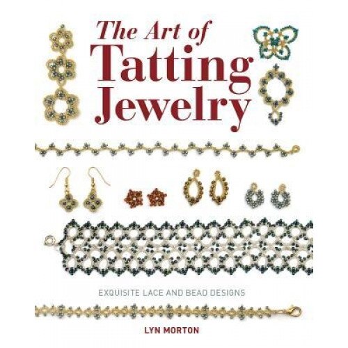 The Art of Tatting Jewelry: Exquisite Lace and Bead Designs, Lyn Morton (Author)