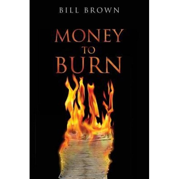 Money to Burn, Bill Brown (Author)