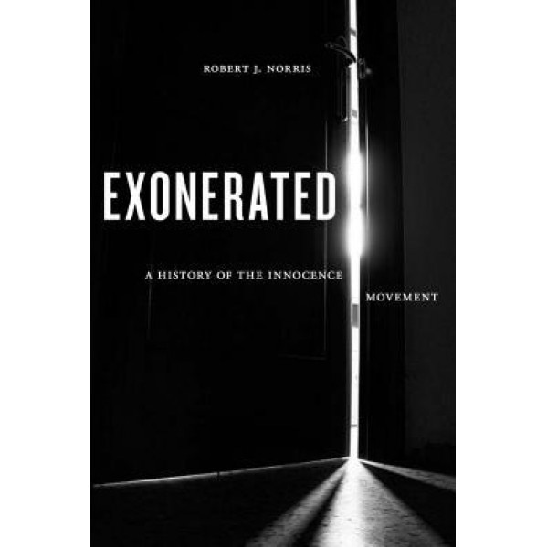 Exonerated: A History of the Innocence Movement, Robert J. Norris (Author)