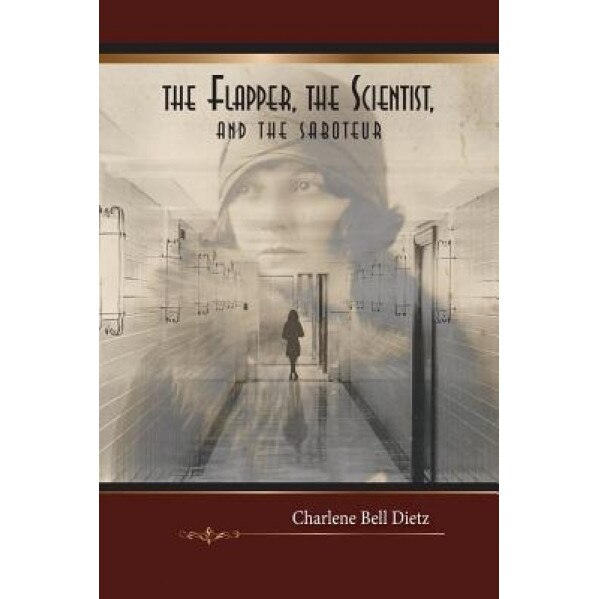 The Flapper, the Scientist, and the Saboteur, Charlene Bell Dietz (Author)