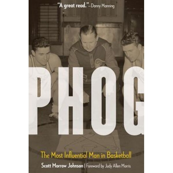 Phog: The Most Influential Man in Basketball, Scott Morrow Johnson (Author)