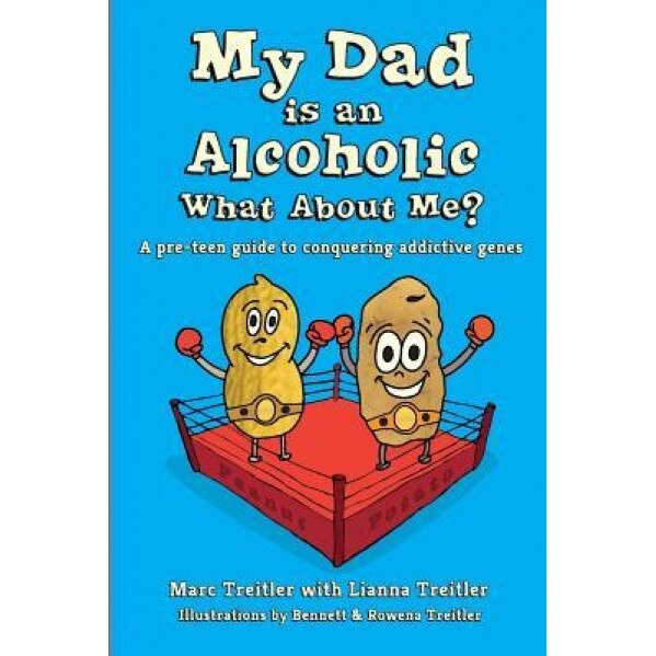 My Dad Is an Alcoholic, What about Me?: A Pre-Teen Guide to Conquering Addictive Genes, Marc Treitler (Author)