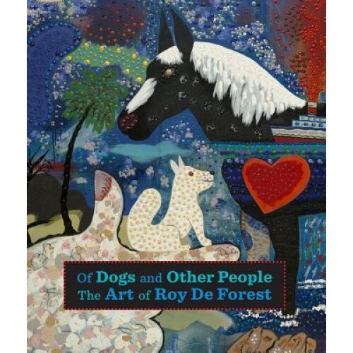 Of Dogs and Other People: The Art of Roy de Forest, Susan Landauer (Author)