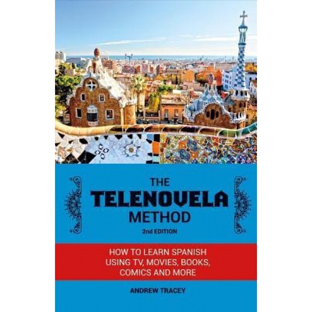 The Telenovela Method: How to Learn Spanish Using TV, Movies, Books, Comics, and More, Andrew Tracey (Author)